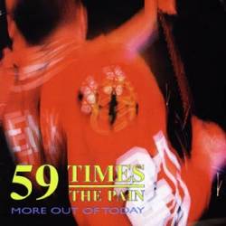 59 Times The Pain : More Out Of Today
